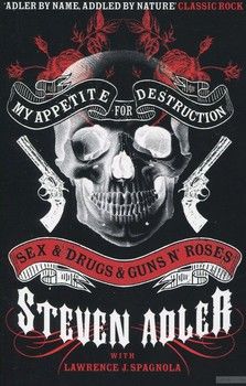 My Appetite for Destruction: Sex &amp; Drugs &amp; Guns N&#039; Roses