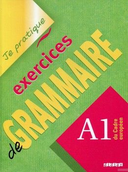Je prartique - exercices de grammaire A1 du Cadre Europeen