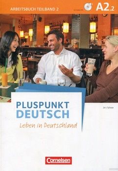 Pluspunkt Deutsch. Leben in Deutschland A2.2. Arbeitsbuch ( +CD, Lösungsbeileger)