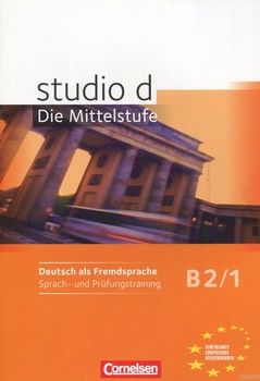 Studio d B2.1. Die Mittelstufe. Deutsch als Fremdprache. Sprach- und Prufungstraining  (+ CD)