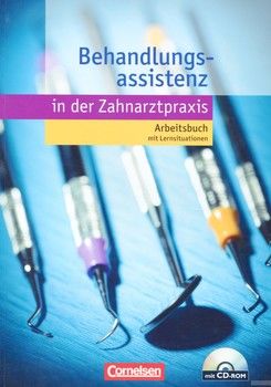 Arbeitsbuch mit Lehrnsituationen.  Behandlungsassistenz in der Zahnarztpraxis. Lernsituationen und Aufgaben (+ CD-ROM)