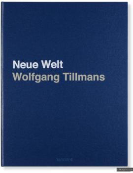 Wolfgang Tillmans: Neue Welt