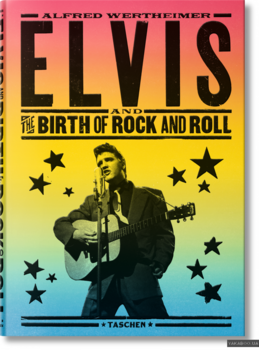 Alfred Wertheimer: Elvis and the Birth of Rock and Roll