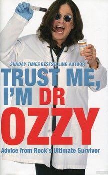 Trust Me, I&#039;m Dr. Ozzy: Advice from Rock&#039;s Ultimate Survivor