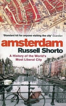 Amsterdam: A History of the World&#039;s Most Liberal City