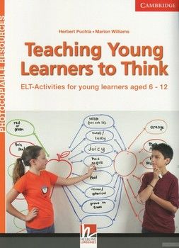 Teaching Young Learners to Think. ELT Activities for Young Learners Aged 6-12