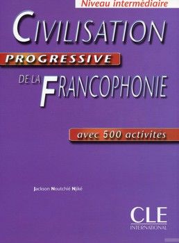 Civilisation Progressive De La Francophonie: Avec 500 Activites (French Edition)