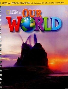 Our World. Level 6. Lesson Planner (+ CD, Teachers Resource CD)