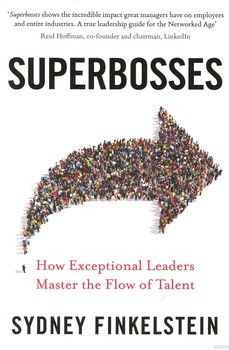 Superbosses: How Exceptional Leaders Nurture Talent to Achieve Market Domination