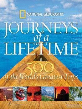 Journeys of a Lifetime: 500 of the World&#039;s Greatest Trips