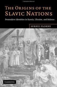 The Origins of the Slavic Nations: Premodern Identities in Russia, Ukraine, and Belarus (англ.)
