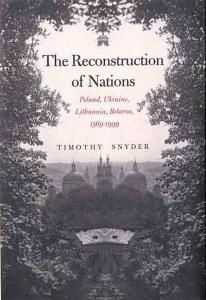 The Reconstruction of Nations: Poland, Ukraine, Lithuania, Belarus, 1569-1999 (англ.)