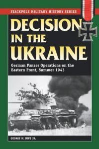 Decision in the Ukraine: German Panzer Operations on the Eastern Front, Summer 1943 (англ.)