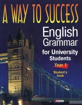 A way to Success. English Grammar for University Students. Year 1. Students book