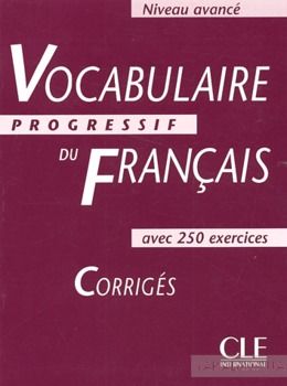 Vocabulaire progressif du francais, niveau avance: Corriges