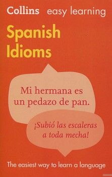 Collins Easy Learning. Spanish Idioms