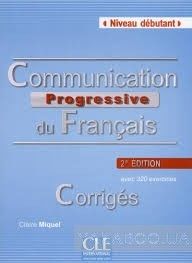 Communication progressive du francais Niveau debutant. Corriges