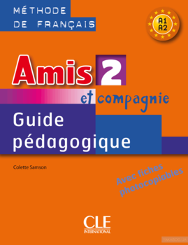 Amis et compagnie 2. Méthode de français A1-A2: Guide pédagogique. Avec fiches photocopiables