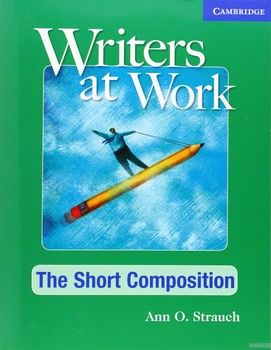 Writers at Work: The Short Composition Student&#039;s Book
