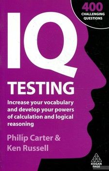 IQ Testing: Increase Your Vocabulary and Develop Your Powers of Calculation and Logical Reasoning