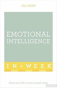 Emotional Intelligence in a Week. Raise Your EQ in Seven Simple Steps