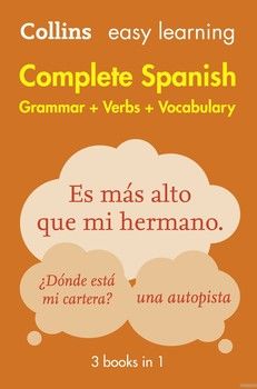 Collins Easy Learning. Complete Spanish Grammar Verbs Vocabulary. 2nd Edition