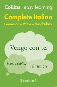 Collins Easy Learning. Complete Italian Grammar Verbs Vocabulary. 3 Books in 1