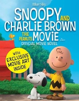 Snoopy &amp; Charlie Brown. The Peanuts Movie Novelization