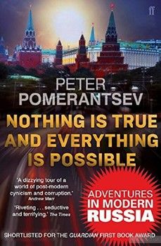 Nothing is True and Everything is Possible. Adventures in Modern Russia