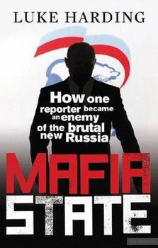 Mafia State. How One Reporter Became an Enemy of the Brutal New Russia