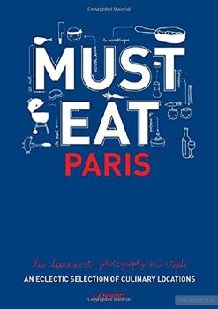 Must Eat Paris. An Eclectic Selection of Culinary Locations