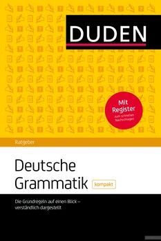 Duden Ratgeber - Deutsche Grammatik kompakt: Die Grundregeln auf einen Blick - verständlich dargestellt