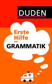 Duden - Erste Hilfe Grammatik: Die wichtigsten Regeln einfach und anschaulich erklärt
