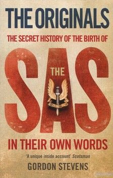 Originals. The Secret History of the Birth of the SAS in Their Own Words