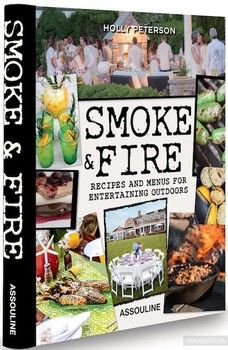 Smoke and Fire. Recipes and Menus for Entertaining Outdoors