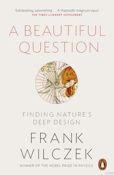 A Beautiful Question: Finding Nature&#039;s Deep Design