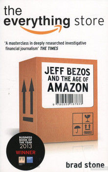The Everything Store. Jeff Bezos and the Age of Amazon
