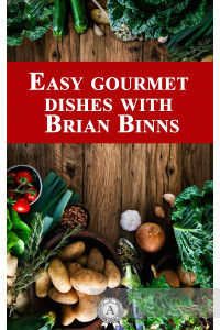 Easy Gourmet Dishes with Brian Binns