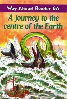 Way Ahead Reader 6 A. A Journey to the Centre of the Earth