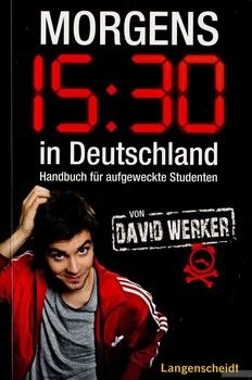 Morgens 15.30 in Deutschland: Handbuch für aufgeweckte Studenten