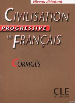 Civilisation Progressive Du Francais. Corriges Debutant