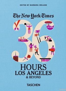 The New York Times: 36 Hours, Los Angeles &amp; Beyond