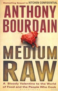 Medium Raw. A Bloody Valentine to the World of Food and the People Who Cook