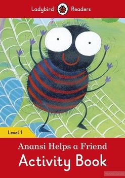 Ladybird Readers. Level 1. Anansi Helps a Friend. Activity Book