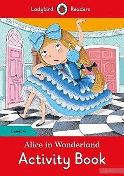 Alice in Wonderland Activity Book. Ladybird Readers Level 4