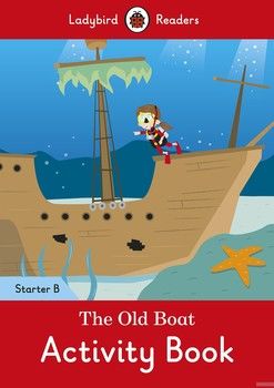 Ladybird Readers Starter B. The Old Boat. Activity Book