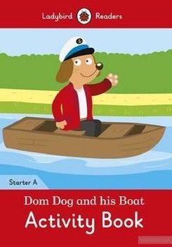 Dom Dog and his Boat Activity Book. Ladybird Readers Starter Level A
