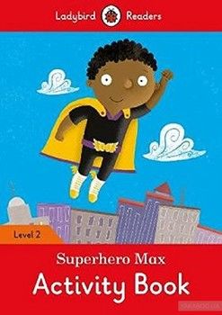Superhero Max Activity Book. Ladybird Readers Level 2