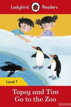 Topsy and Tim. Go to the Zoo. Ladybird Readers Level 1