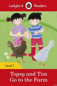 Topsy and Tim: Go to the Farm. Ladybird Readers Level 1